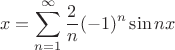 $$x=\sum\limits_{n=1}^{\infty}\frac{2}{n}(-1)^n \sin nx$$