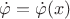 $\dot\varphi=\dot\varphi(x)$