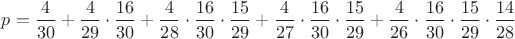 $p=\dfrac{4}{30}+\dfrac{4}{29}\cdot \dfrac{16}{30} +\dfrac{4}{28}\cdot \dfrac{16}{30}\cdot \dfrac{15}{29}+\dfrac{4}{27}\cdot \dfrac{16}{30}\cdot \dfrac{15}{29}+\dfrac{4}{26}\cdot \dfrac{16}{30}\cdot \dfrac{15}{29}\cdot \dfrac{14}{28}$
