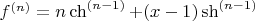 $f^{(n)}=n\ch^{(n-1)}+(x-1)\sh^{(n-1)}$