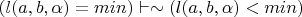 $(l(a,b,\alpha) = min) \vdash \sim(l(a,b,\alpha)<min)$