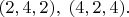 $(2,4,2),\;(4,2,4).$