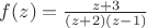 $f(z) = \frac{z + 3}{(z + 2)(z - 1)}$