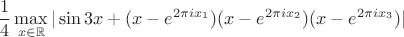 $$
\frac{1}{4} \max_{x \in \mathbb{R}} | \sin 3x + (x-e^{2\pi i x_1})(x-e^{2\pi i x_2})(x-e^{2\pi i x_3})|
$$