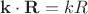 $\mathbf{k}\cdot \mathbf{R}}=kR$