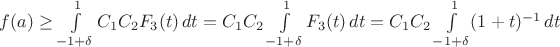 $f(a)\geq \int\limits_{-1+\delta}^{1}C_1 C_2 F_3(t)\,dt=C_1 C_2 \int\limits_{-1+\delta}^{1}F_3(t)\,dt=C_1 C_2 \int\limits_{-1+\delta}^{1}(1+t)^{-1}\,dt$