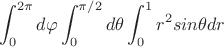 $$\int_{0}^{2\pi}d\varphi\int_{0}^{\pi/2}d\theta\int_{0}^{1}r^2sin\theta dr$$