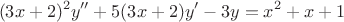 $$
(3x+2)^2 y'' + 5(3x+2)y' -3y= x^2+x+1$$