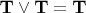 $\mathbf{T}\vee \mathbf{T} = \mathbf{T}$