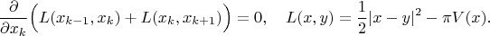 $$\frac{\partial}{\partial x_k}\Big(L(x_{k-1},x_k)+L(x_k,x_{k+1})\Big)=0,\quad L(x,y)=\frac{1}{2}|x-y|^2-\pi V(x).$$