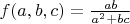 $f(a,b,c)=\frac{ab}{a^2 +bc}$