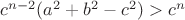$c^{n-2}(a^2+b^2-c^2)>c^n$ $c^{n-2}(a^2+b^2-c^2)>c^n$