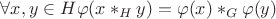 $\forall x, y \in H \varphi(x *_H y) = \varphi(x) *_G \varphi(y)$ $\forall x, y \in H \varphi(x *_H y) = \varphi(x) *_G \varphi(y)$