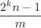 $\dfrac{2^{k}n - 1}{m}$