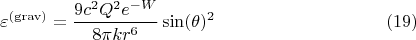 $$\varepsilon^{\rm (grav)} = \frac{9 c^2 Q^2 e^{-W}}{8 \pi k r^6} \sin(\theta)^2 \eqno(19)$$