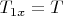 $T_{1x}=T$
