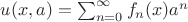 $u(x,a)=\sum_{n=0}^\infty f_n(x) a^n$