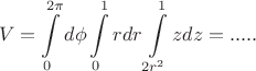$$ V = \int\limits_{0}^{2 \pi} d \phi \int\limits_{0}^{1} rdr \int\limits_{2r^2}^{1} zdz = ..... $$