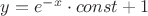 $y=e^{-x}\cdot const+1$