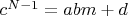 $c^{N-1}=abm+d$