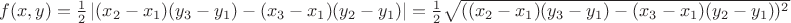 $f(x,y)=\frac{1}{2} \left|(x_2-x_1) (y_3-y_1)-(x_3-x_1) (y_2-y_1)\right|=\frac{1}{2} \sqrt{((x_2-x_1) (y_3-y_1)-(x_3-x_1) (y_2-y_1))^2}$