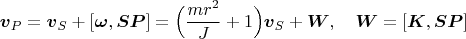$$\boldsymbol v_P=\boldsymbol v_S+[\boldsymbol \omega,\boldsymbol {SP}]=\Big(\frac{mr^2}{J}+1\Big)\boldsymbol v_S+\boldsymbol W,\quad \boldsymbol W=[\boldsymbol K,\boldsymbol {SP}]$$