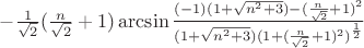 $-\frac{1}{\sqrt{2}}(\frac{n}{\sqrt{2}}+1)\arcsin\frac{(-1)(1+\sqrt{n^2+3})-(\frac{n}{\sqrt{2}}+1)^2}{(1+\sqrt{n^2+3})(1+(\frac{n}{\sqrt{2}}+1)^2)^\frac{1}{2}}$
