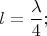 \[
l = \frac{\lambda }
{4};
\]