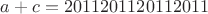 $a+c=2011201120112011$