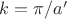 $k=\pi/a'$