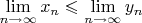 $\lim\limits_{n\to\infty}x_n\leqslant \lim\limits_{n\to\infty}y_n$
