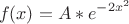 $$f(x)=A*e^{-2x^2}$$