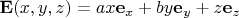 $${\bf E}(x,y,z) = a x {\bf e}_x + b y {\bf e}_y + с z {\bf e}_z$$