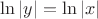 $\ln\left|y\right|=\ln\left|x\right|$