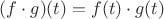 $(f\cdot g)(t)=f(t)\cdot g(t)$
