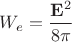 $W_e=\dfrac{\mathbf{E}^2}{8\pi}$ $W_e=\dfrac{\mathbf{E}^2}{8\pi}$