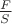 $\frac{F}{S}$