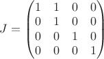 $J=\begin{pmatrix} 
1 & 1 & 0 & 0\\
0 & 1 & 0 & 0\\
0 & 0 & 1 & 0\\
0 & 0 & 0 & 1\\
\end{pmatrix}$