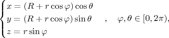 $$ 
\begin{cases} 
x = (R + r \cos \varphi) \cos \theta \\ 
y = (R + r \cos \varphi) \sin \theta \\ 
z = r \sin \varphi 
\end{cases}, \quad \varphi, \theta \in [0, 2\pi),
$$