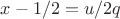 $x-1/2=u/2q$