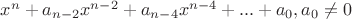 $x^n+a_{n-2}x^{n-2}+a_{n-4}x^{n-4}+...+a_0,a_0\ne0$