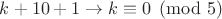 $k+10+1 \to k \equiv 0 \pmod 5$