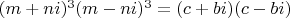 $(m+ni)^3(m-ni)^3=(c+bi)(c-bi)$
