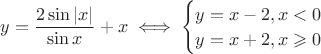 $y = \dfrac{2 \sin |x|}{\sin x} + x\iff \begin{cases} y = x-2, x<0\\y=x+2,x \geqslant 0 \end{cases}$