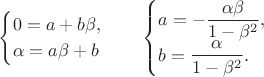 $$\begin{cases}0=a+b\beta, \\ \alpha=a\beta+b\end{cases} \quad \LeftRightarrow \begin{cases}a=-\dfrac{\alpha\beta}{1-\beta^2},\\ b=\dfrac{\alpha}{1-\beta^2}.\end{cases}$$