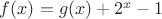 $f(x)= g(x) + 2^x - 1$