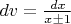 $dv=\frac{dx}{x\pm 1}$
