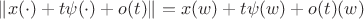 $\|x(\cdot)+t\psi(\cdot)+o(t)\|=x(w)+t\psi(w)+o(t)(w)$
