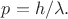 $p=h/\lambda.$
