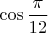 $\cos\dfrac{\pi}{12}$